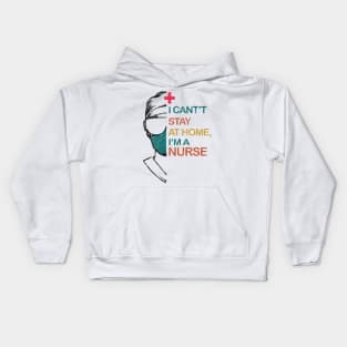 i can't stay at home, i'm a nurse Kids Hoodie